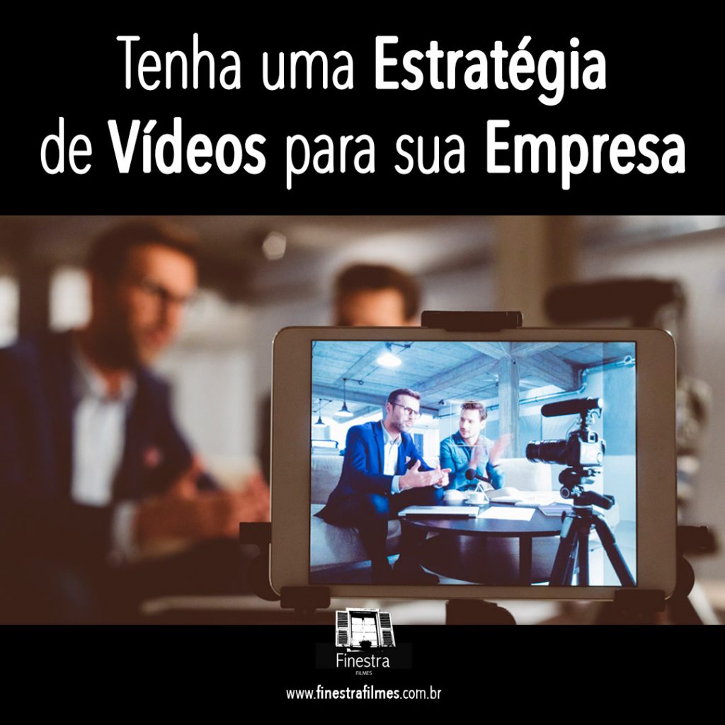 Tenha uma Estratégia de vídeos para sua empresa.